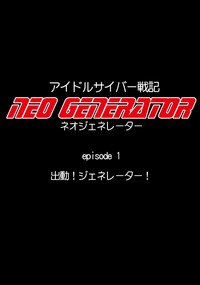 Idol Cyber Senki NEO GENERATOR episode 1 Shutsugeki! Neo Generator hentai