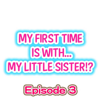 My First Time is with.... My Little Sister?! Ch.03 hentai