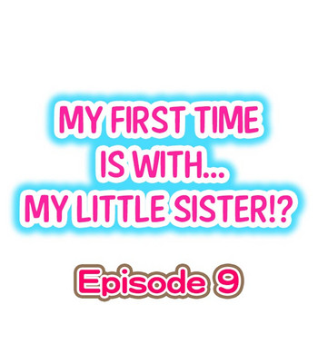 My First Time is with.... My Little Sister?! Ch.09 hentai