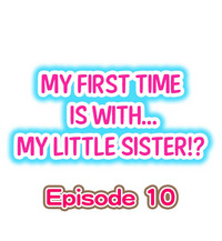 My First Time is with.... My Little Sister?! Ch.10 hentai
