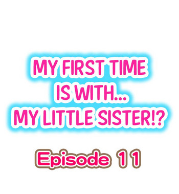 My First Time is with.... My Little Sister?! Ch.11 hentai