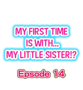 My First Time is with.... My Little Sister?! Ch.14 hentai