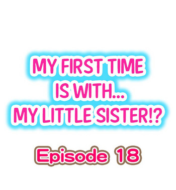 My First Time is with.... My Little Sister?! Ch.18 hentai