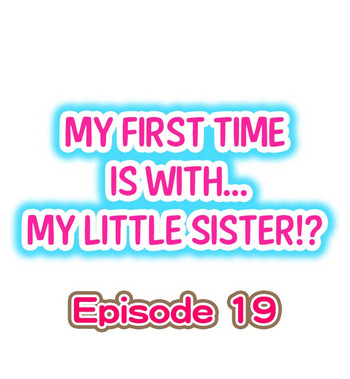 My First Time is with.... My Little Sister?! Ch.19 hentai