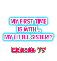 My First Time is with.... My Little Sister?! hentai