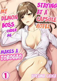 Capsule Hotel ni Tomattara Oni Joushi ga Ore no Shita de Torogao ni Natta 1 | Staying at a capsule hotel my demon boss makes a torogao under me Ch. 1 hentai