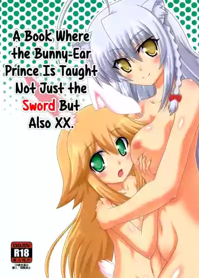 Usamimi Ouji ni Ken dake de Naku xx made Oshiechau Hon. | A Book Where the Bunny-Ear Prince Is Taught Not Just the Sword But Also XX. hentai