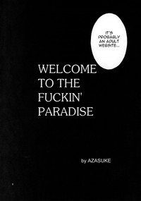 WELCOME TO THE FUCKIN&#039; PARADISE hentai