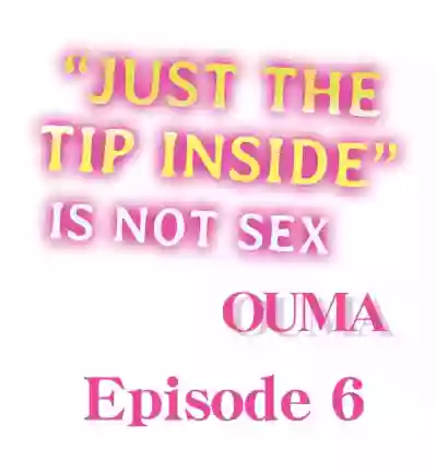 Just the Tip Inside is Not Sex Ch.6/? hentai