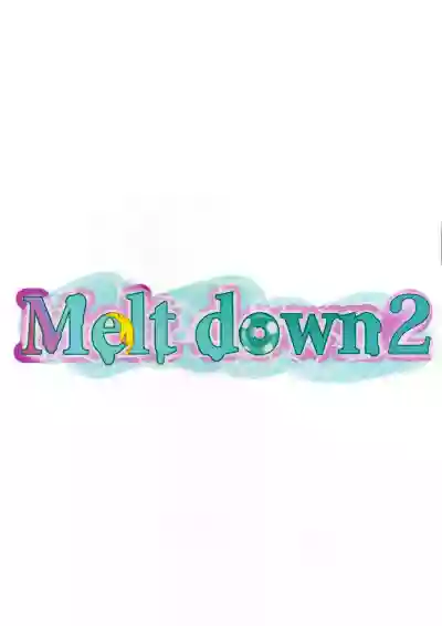 Melt down 2 hentai