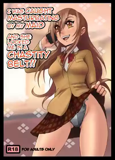 I Was Caught Masturbating by My Maid and She Locked Me in a Chastity Belt! hentai