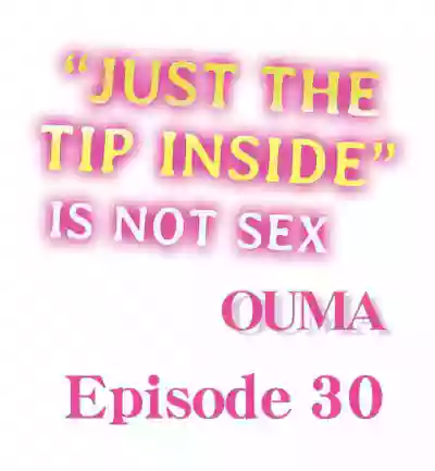 Just the Tip Inside is Not Sex Ch.36/36Completed hentai