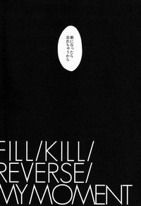 FILL/KILL/REVERSE/MY MOMENT hentai