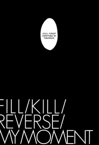 Fill/Kill/Reverse/My Moment hentai