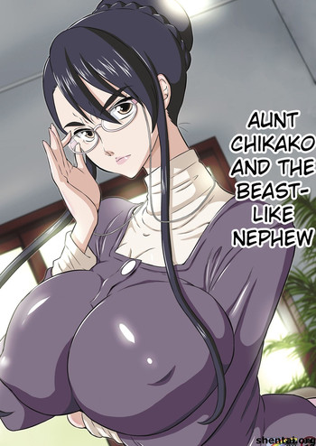 Chikako Obasan to Kedamono Mitai na Oikko | Aunt Chikako and the Beast-like Nephew hentai