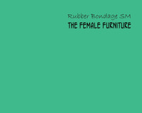 Rubber Bondage SM - The Female Furniture hentai