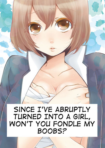 Since I've Abrubtly Turned Into a Girl, Won't You Fondle My Boobs? hentai